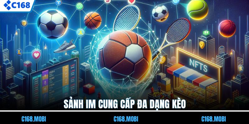 Sảnh IM cung cấp đa dạng kèo
